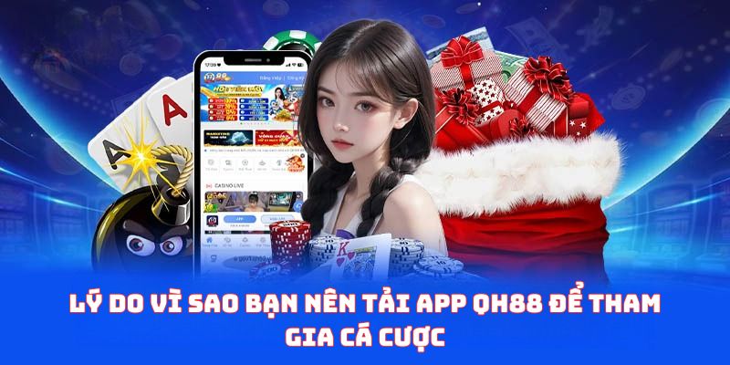 Lý do nên tải app QH88